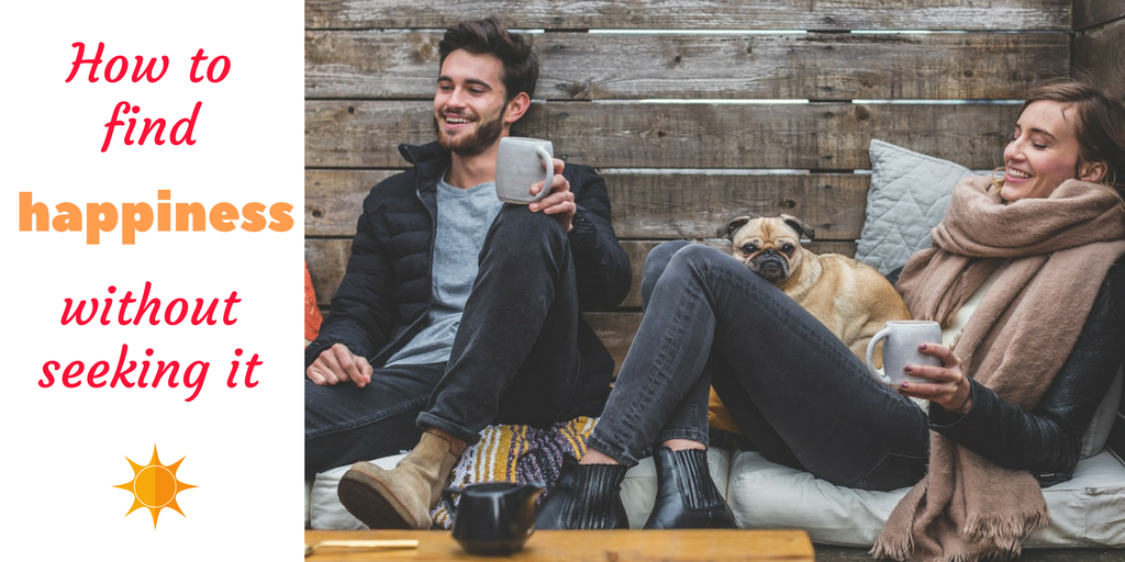 How to Find Happiness Without Seeking It