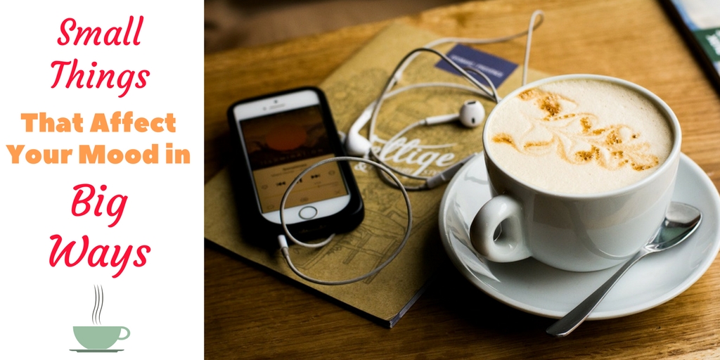 Small Things That Affect Your Mood in Big Ways